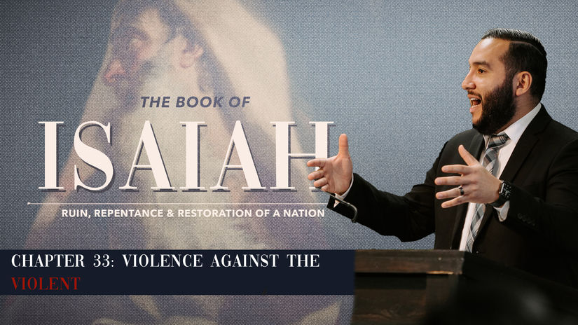 Isaiah 33: Violence Against the Violent- Pastor Bruce Mejia